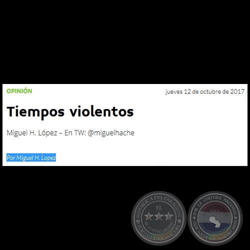 TIEMPOS VIOLENTOS - Por MIGUEL H. LÓPEZ - Jueves, 12 de Octubre de 2017